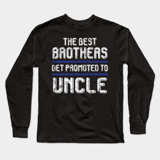 The Best Brothers Get Promoted To Uncle s Pregnancy Long Sleeve T-Shirt